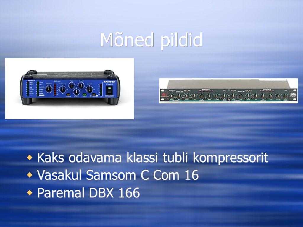 Mõned pildid Kaks odavama klassi tubli kompressorit Vasakul Samsom C Com 16 Paremal DBX